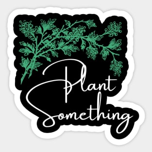 Plant something Sticker